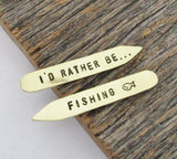 I'd Rather Be Fishing - Hand Stamped Collar Stay for Husband