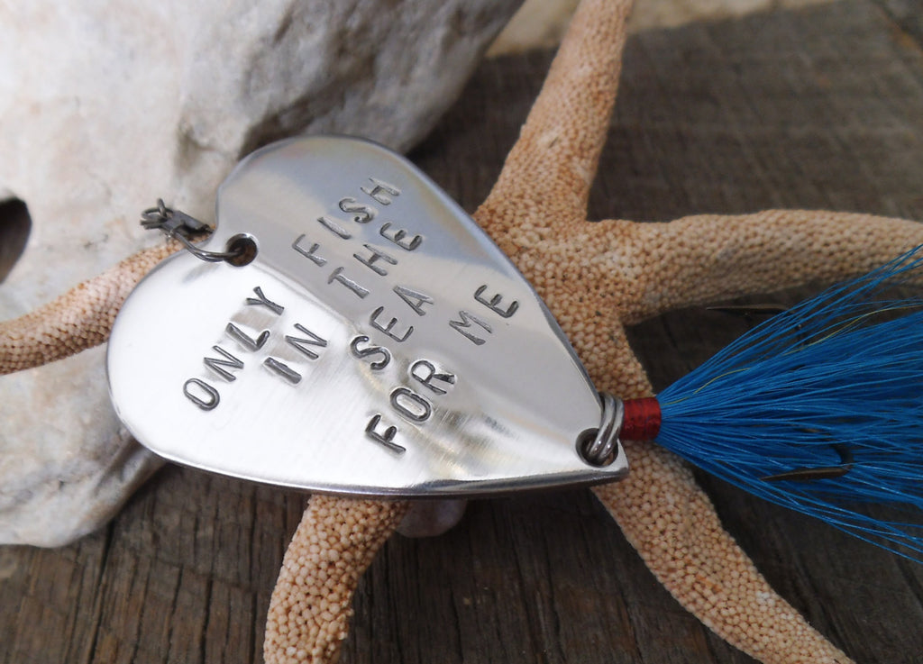 Sailors Valentine Fishing Lure Only Fish in the Sea For Me Life is